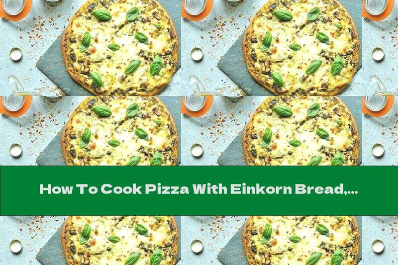 How To Cook Pizza With Einkorn Bread, Mushrooms And Basil Pesto - Recipe
