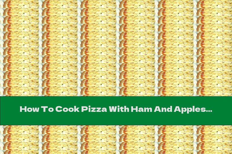 How To Cook Pizza With Ham And Apples - Recipe