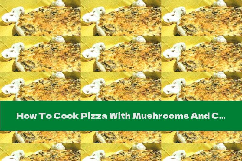 How To Cook Pizza With Mushrooms And Cream - Recipe