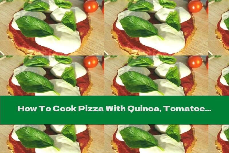 How To Cook Pizza With Quinoa, Tomatoes, Mozzarella And Basil - Recipe