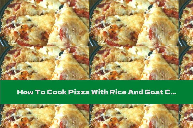 How To Cook Pizza With Rice And Goat Cheese - Recipe