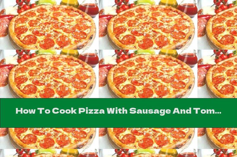 How To Cook Pizza With Sausage And Tomatoes - Recipe