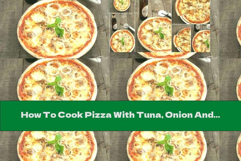 How To Cook Pizza With Tuna, Onion And Mozzarella - Recipe