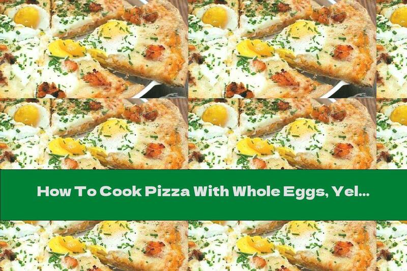 How To Cook Pizza With Whole Eggs, Yellow Cheese And Bacon - Recipe