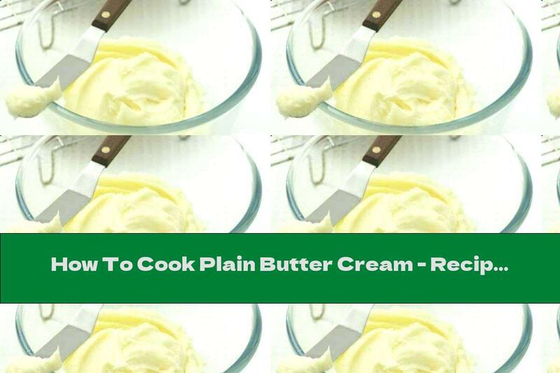 How To Cook Plain Butter Cream - Recipe