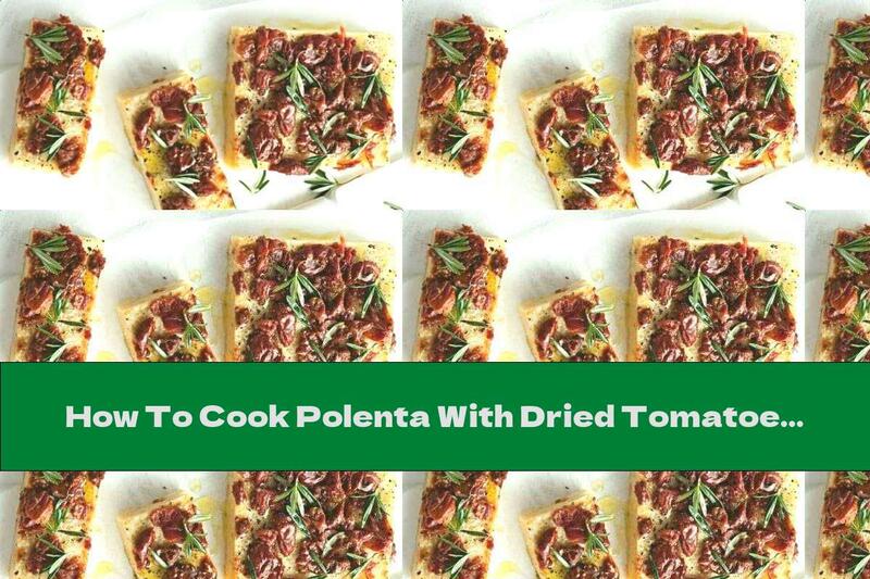 How To Cook Polenta With Dried Tomatoes And Rosemary - Recipe