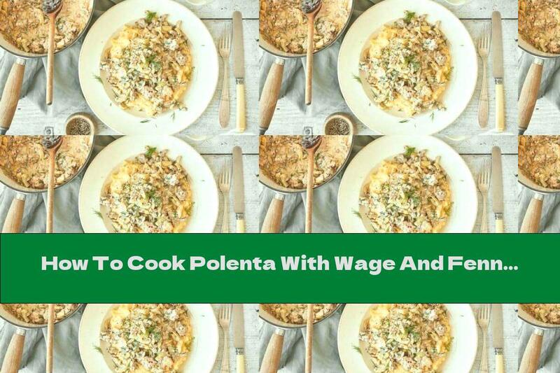 How To Cook Polenta With Wage And Fennel - Recipe