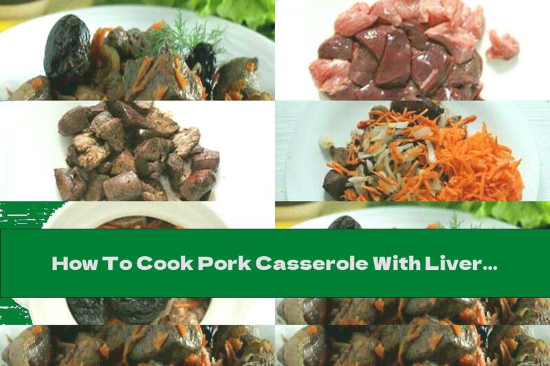 How To Cook Pork Casserole With Liver And Prunes - Recipe