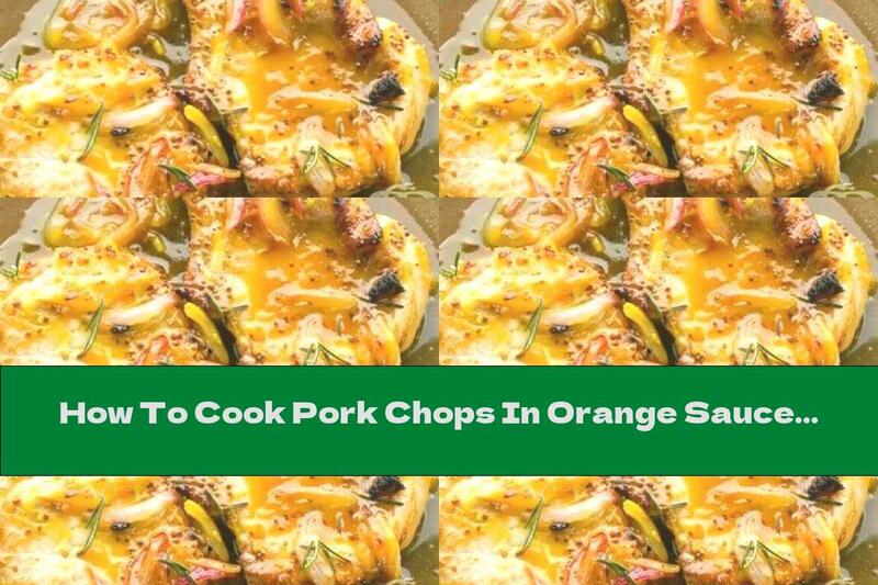 How To Cook Pork Chops In Orange Sauce With Mustard - Recipe