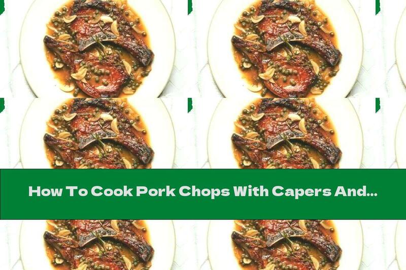How To Cook Pork Chops With Capers And Sweet And Sour Sauce - Recipe