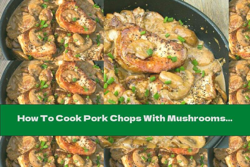 How To Cook Pork Chops With Mushrooms In Cream Sauce - Recipe
