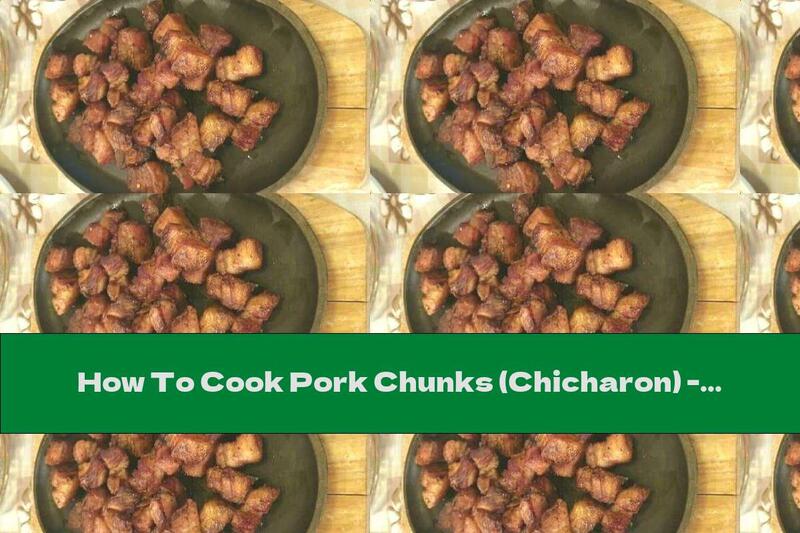 How To Cook Pork Chunks (Chicharon) - Recipe