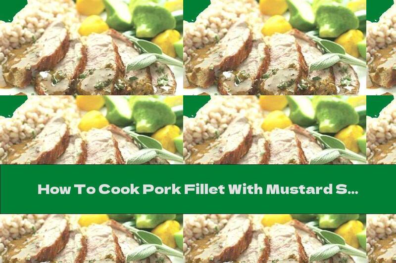 How To Cook Pork Fillet With Mustard Sauce And Maple Syrup - Recipe