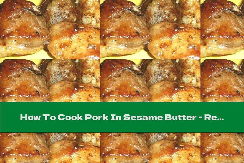 How To Cook Pork In Sesame Butter - Recipe