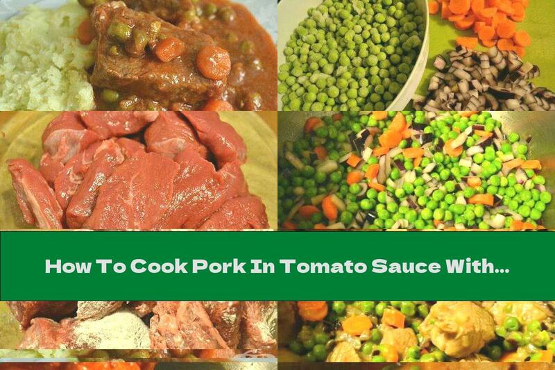 How To Cook Pork In Tomato Sauce With Peas - Recipe