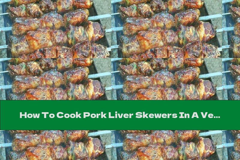 How To Cook Pork Liver Skewers In A Veil (grilled) - Recipe