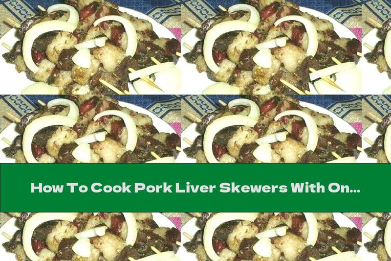 How To Cook Pork Liver Skewers With Onions And Tomatoes In The Oven - Recipe