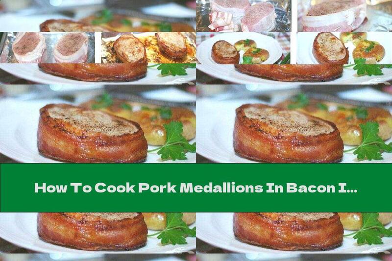 How To Cook Pork Medallions In Bacon In The Oven - Recipe