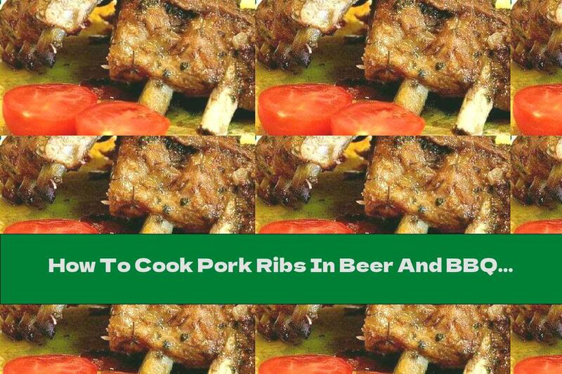 How To Cook Pork Ribs In Beer And BBQ Sauce - Recipe