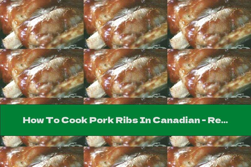 How To Cook Pork Ribs In Canadian - Recipe