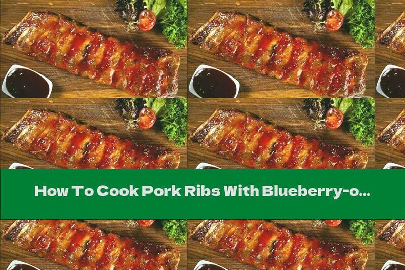 How To Cook Pork Ribs With Blueberry-orange Sauce - Recipe