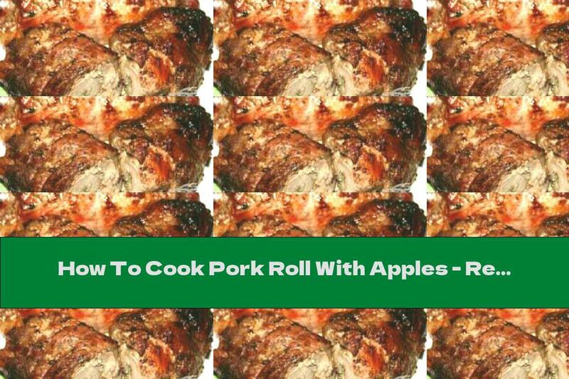 How To Cook Pork Roll With Apples - Recipe