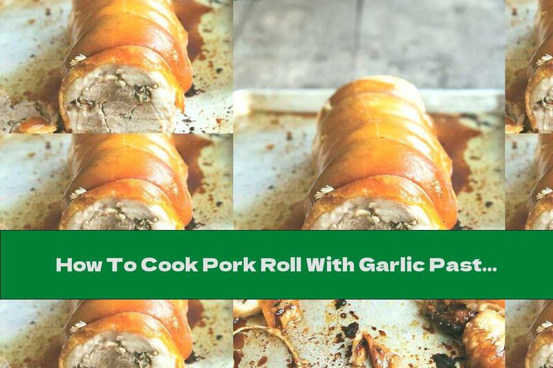 How To Cook Pork Roll With Garlic Paste And Herbs - Recipe