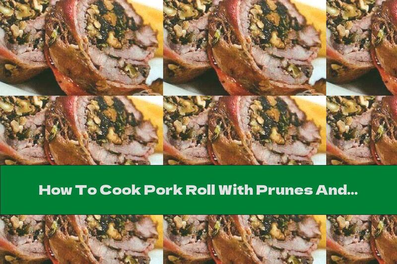 How To Cook Pork Roll With Prunes And Walnuts - Recipe