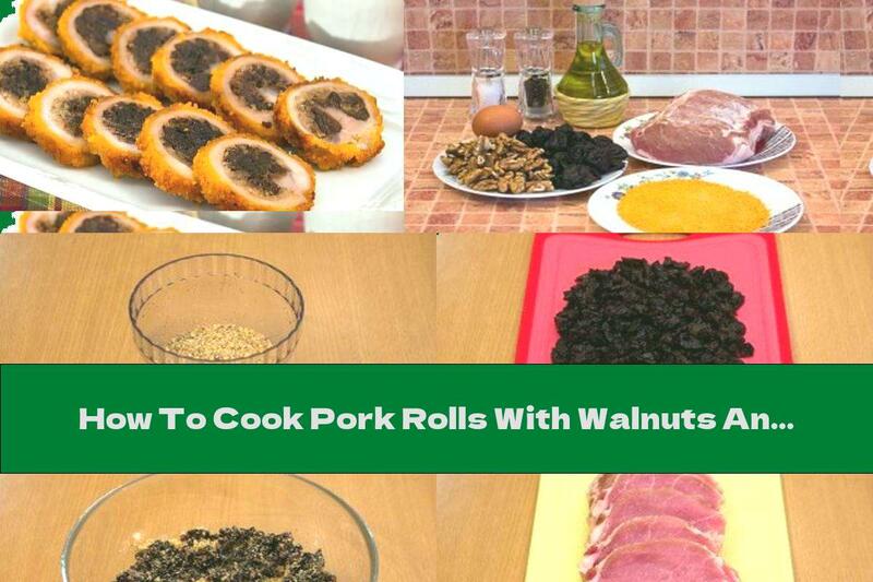 How To Cook Pork Rolls With Walnuts And Prunes In Crispy Breading - Recipe