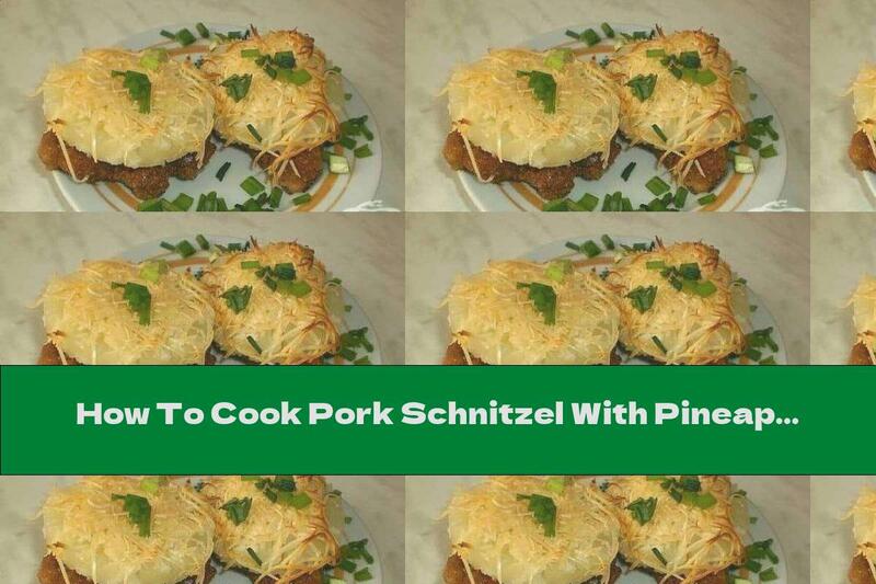 How To Cook Pork Schnitzel With Pineapple And Yellow Cheese Rings - Recipe