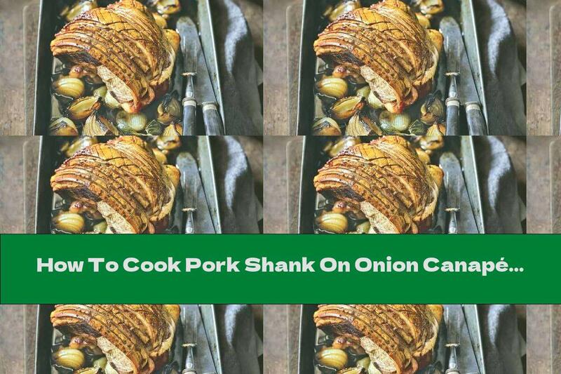 How To Cook Pork Shank On Onion Canapé - Recipe