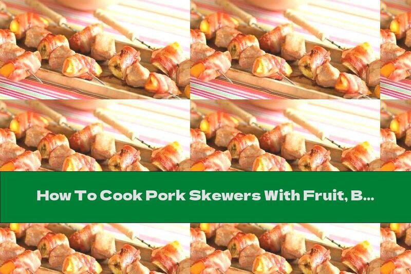 How To Cook Pork Skewers With Fruit, Bacon And Chili Sauce - Recipe