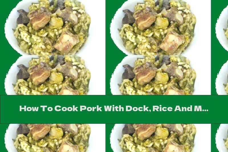 How To Cook Pork With Dock, Rice And Mushrooms - Recipe