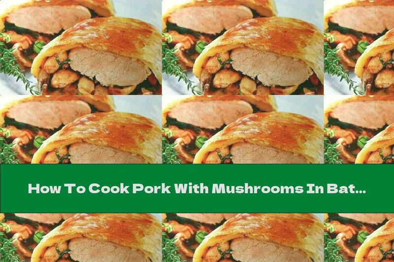 How To Cook Pork With Mushrooms In Batter - Recipe