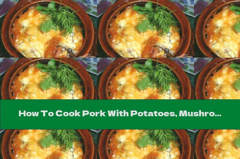 How To Cook Pork With Potatoes, Mushrooms And Tomato Sauce In A Casserole - Recipe