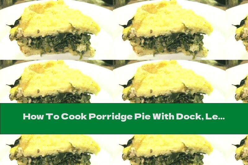 How To Cook Porridge Pie With Dock, Leek And Spinach - Recipe