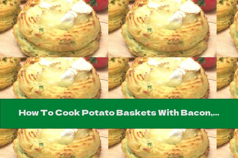 How To Cook Potato Baskets With Bacon, Cheese And Cheese - Recipe