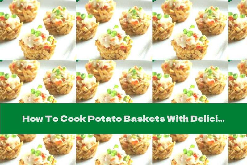 How To Cook Potato Baskets With Delicious Filling - Recipe