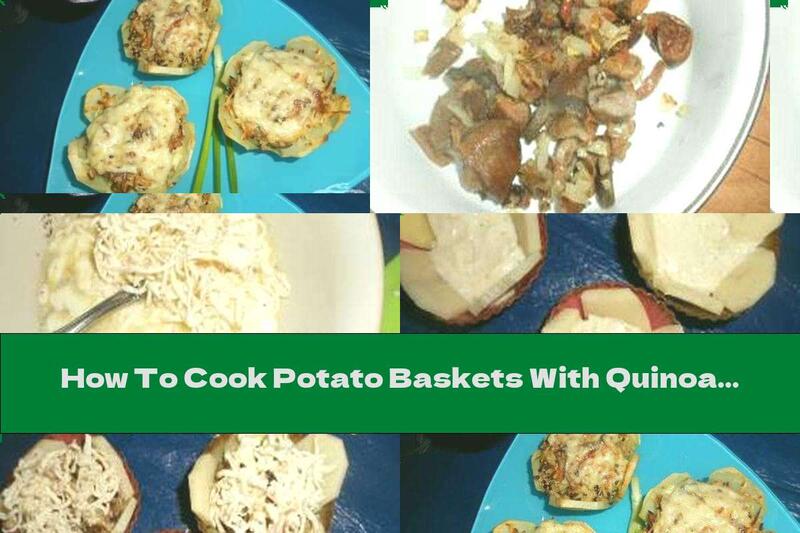 How To Cook Potato Baskets With Quinoa, Mushrooms And Smoked Cheese - Recipe