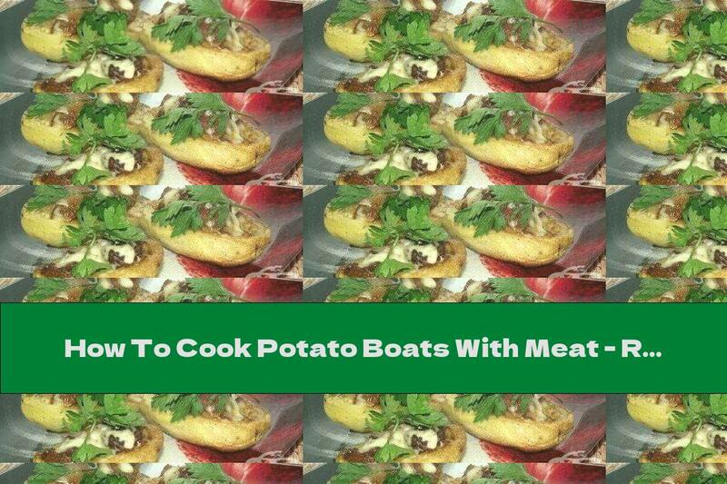 How To Cook Potato Boats With Meat - Recipe