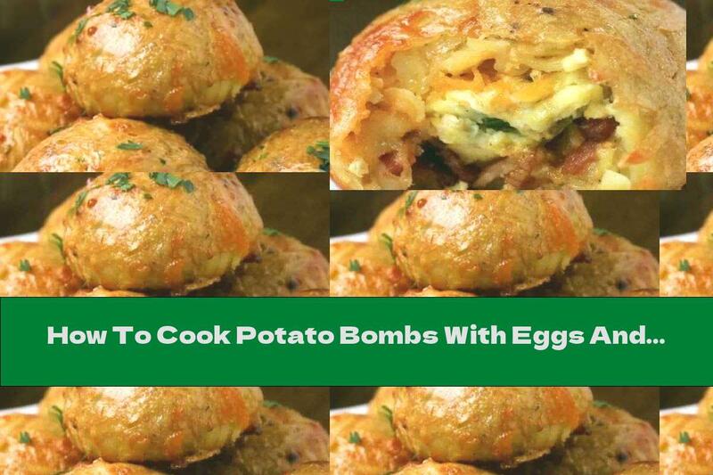 How To Cook Potato Bombs With Eggs And Bacon - Recipe