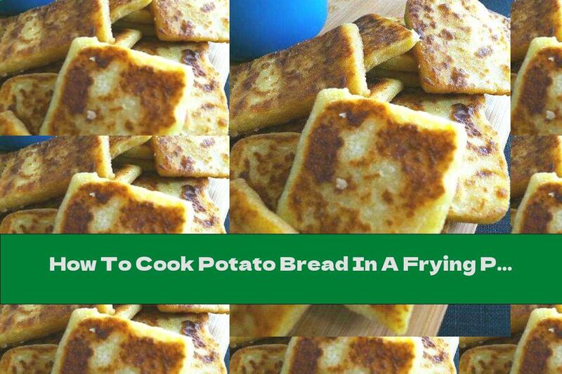How To Cook Potato Bread In A Frying Pan - Recipe