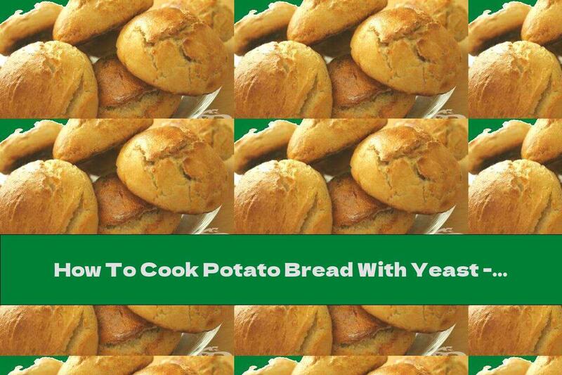 How To Cook Potato Bread With Yeast - Recipe