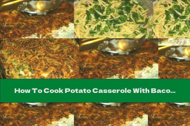 How To Cook Potato Casserole With Bacon And Milk-egg Filling - Recipe
