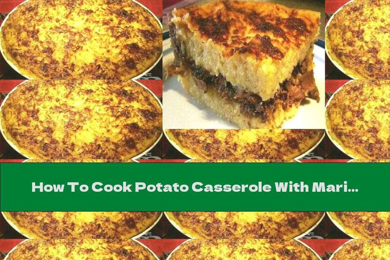 How To Cook Potato Casserole With Marinated Meat - Recipe