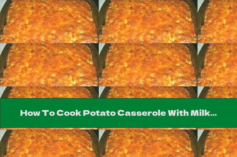 How To Cook Potato Casserole With Milk And Garlic - Recipe