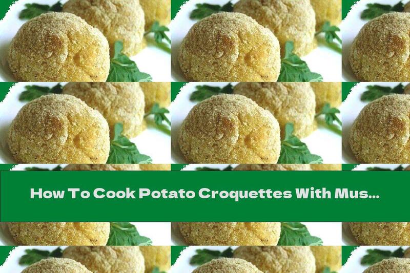 How To Cook Potato Croquettes With Mushrooms - Recipe