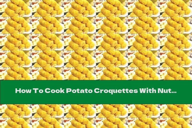 How To Cook Potato Croquettes With Nuts - Recipe