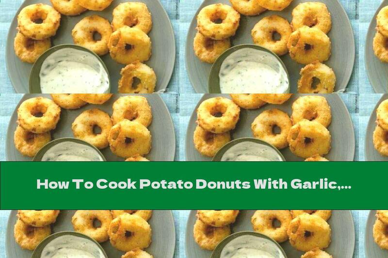 How To Cook Potato Donuts With Garlic, Onion And Aromatic Sauce - Recipe