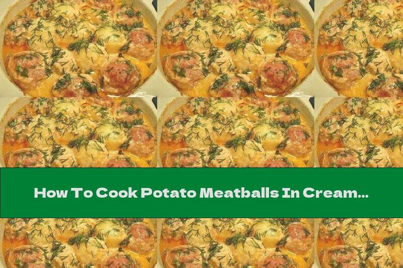 How To Cook Potato Meatballs In Cream Sauce - Recipe